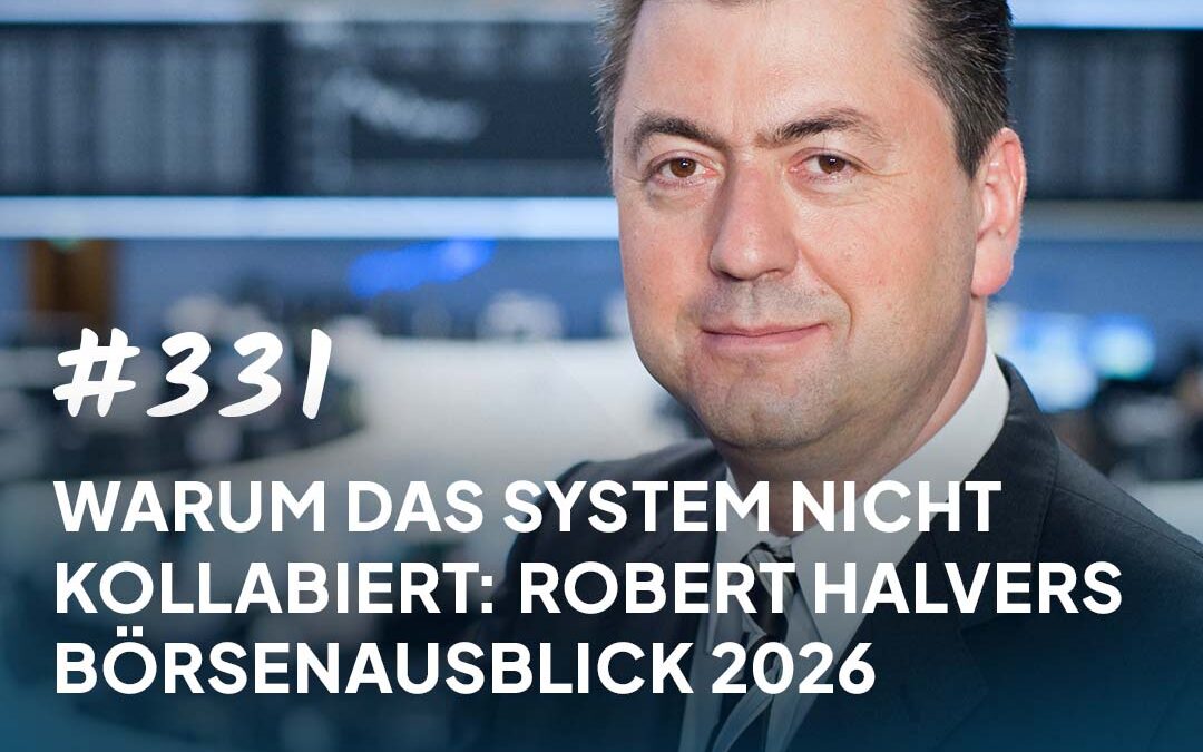 #331 Warum das System nicht kollabiert: Robert Halvers Börsenausblick 2026
