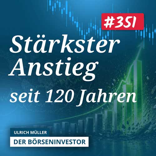 #351 Marktupdate: Der stärkste Anstieg seit 120 Jahren und was das für Dein Depot bedeutet